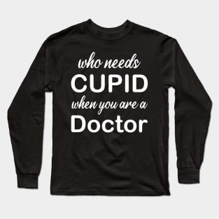 WHO NEEDS CUPID Long Sleeve T-Shirt